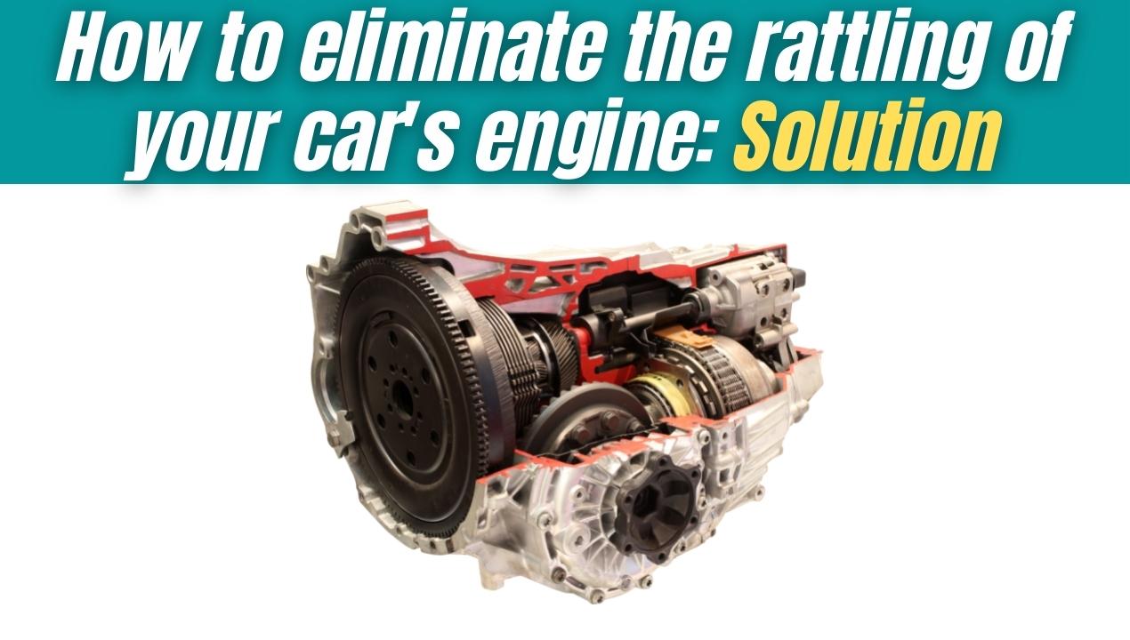 How to eliminate the rattling of your car's engine Solution Santiago